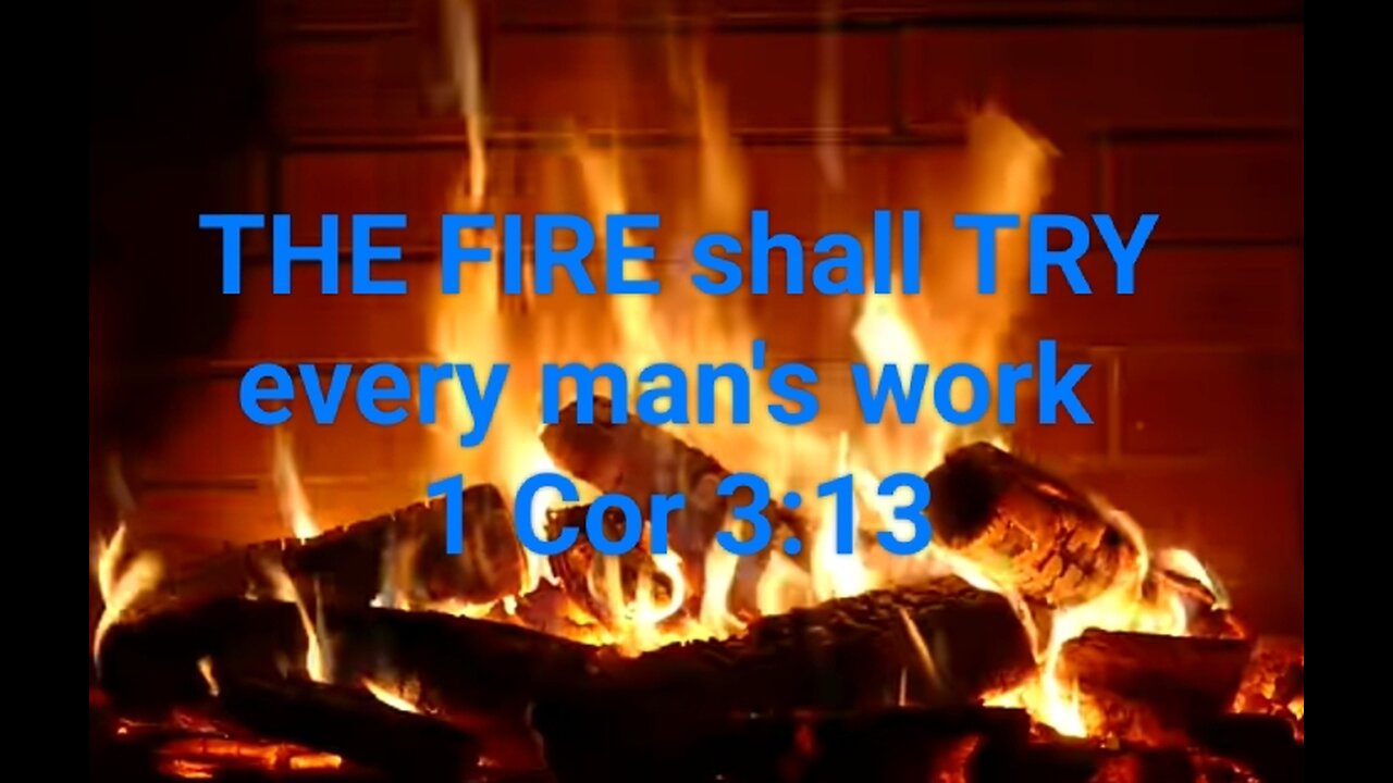 The Fire Going to TRY every Man!