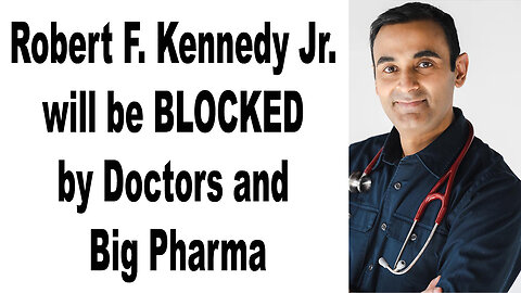 Robert F. Kennedy Jr. will be BLOCKED by Doctors and Big Pharma