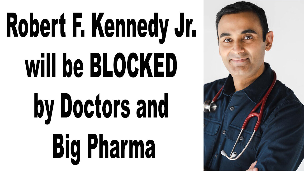 Robert F. Kennedy Jr. will be BLOCKED by Doctors and Big Pharma