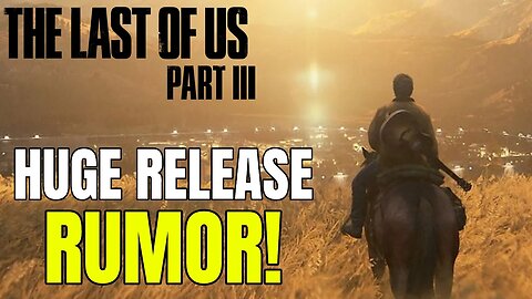 The Last Of Us 3 Releasing At The End Of The PS5 Generation? - HUGE RUMOR