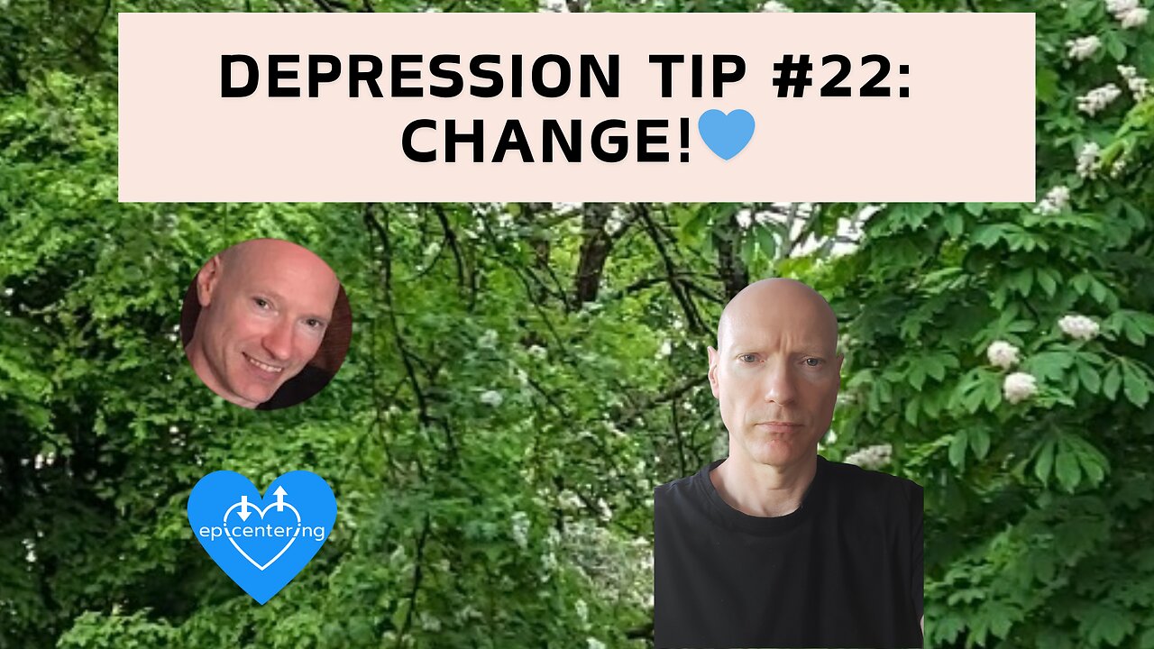 Depression Tip #22: Change!💙