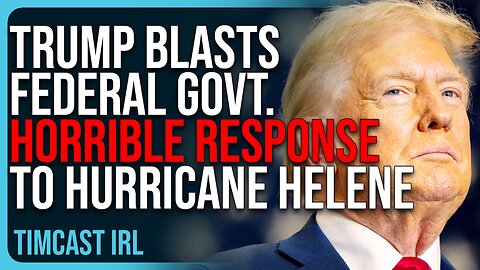 Trump BLASTS Federal Government’s HORRIBLE Response To Hurricane Helene Disaster