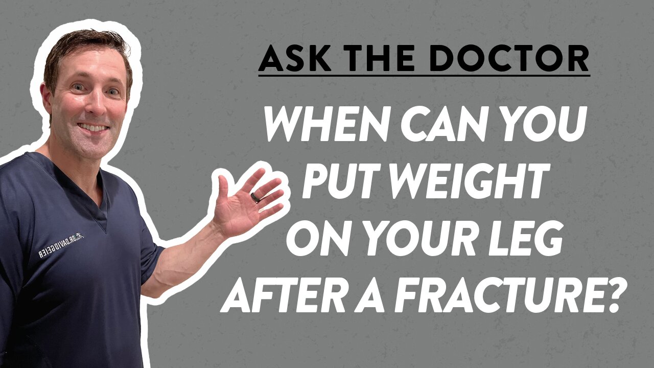 Ask the Doctor: When can you put weight on your leg after a fracture?
