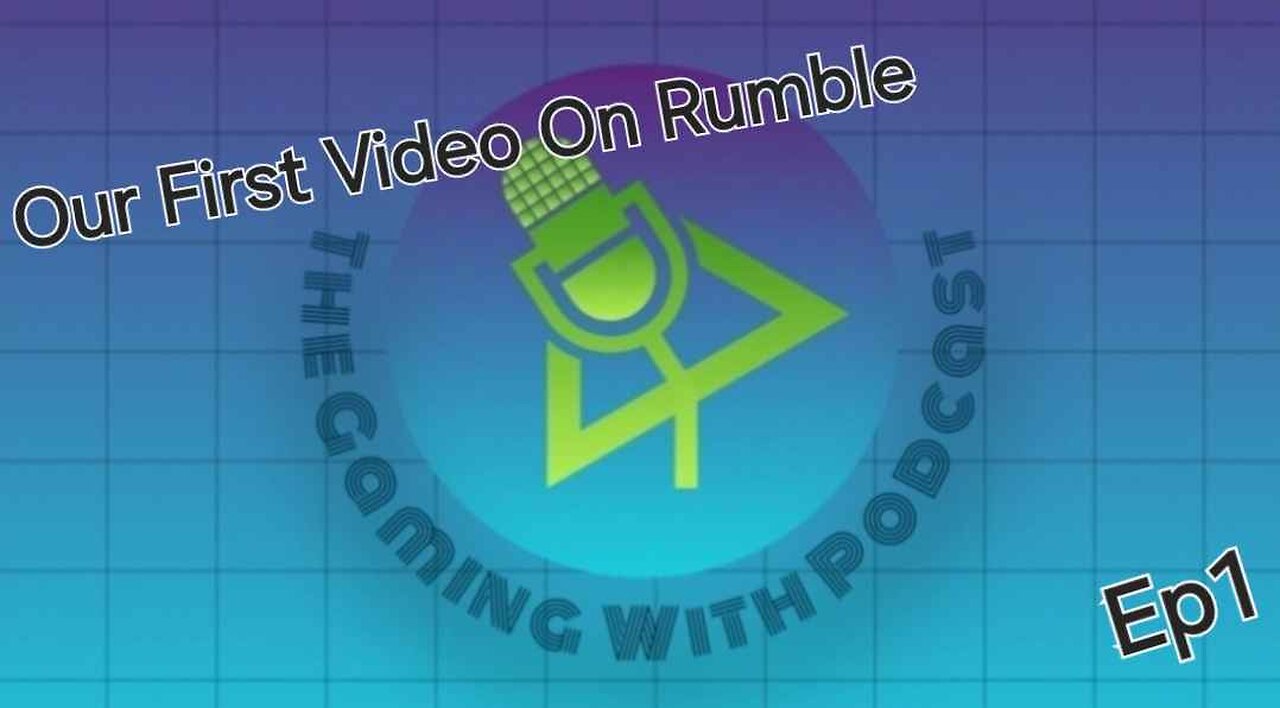 The Gaming With Podcast (Ep1)/First Ever Rumble Video!!!