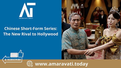 Chinese Short Form Series The New Rival to Hollywood | Amaravati Today