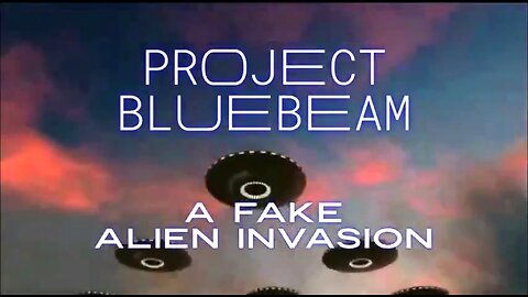 PROJECT BLUE BEAM - FAKE ALIEN INVASION 👽