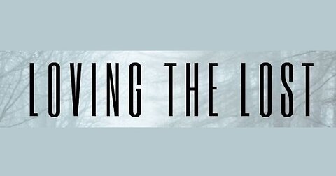 Loving the Lost! 05/26/2024