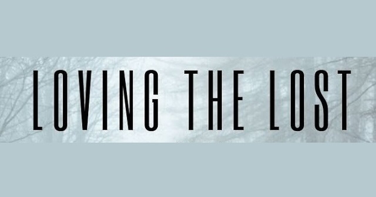 Loving the Lost! 05/26/2024