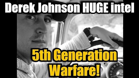 Derek Johnson HUGE Intel- 5th Generation Warfare!