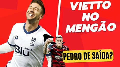 224 MILHÕES INGLESES QUEREM PEDRO! A VERDADE SOBRE VIETTO NO FLAMENGO! VIDAL A CAMINHO DO CELTA!?