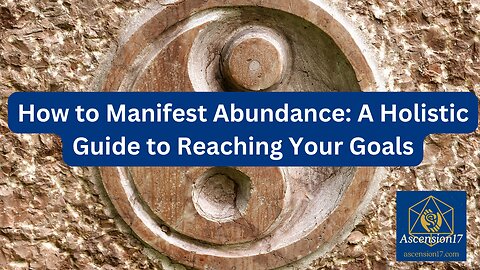 How to Manifest Abundance: A Holistic Guide to Reaching Your Goals