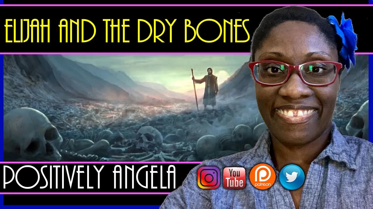 ELIJAH AND THE DRY BONES | POSITIVELY ANGELA