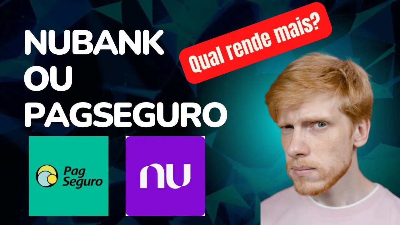 Nubank ou Pagseguro: onde seu dinheiro rende mais?