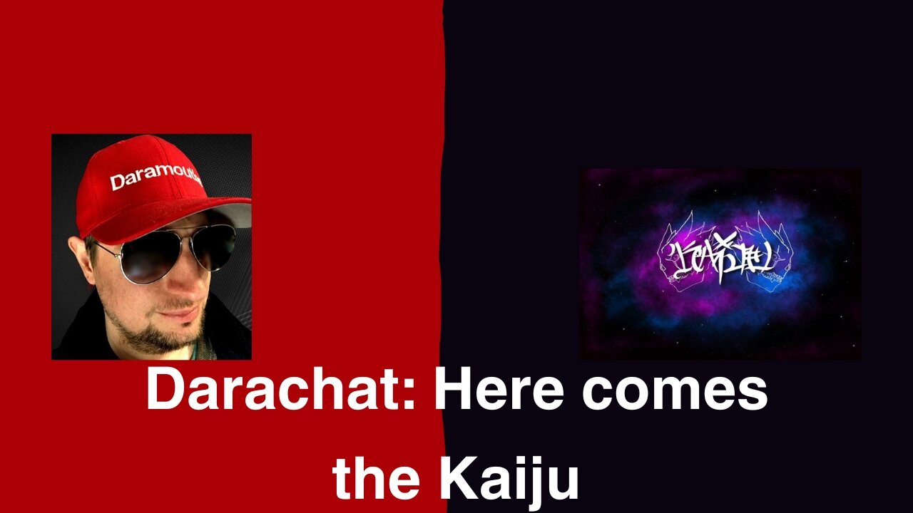 Darachat: Here comes the Kaiju