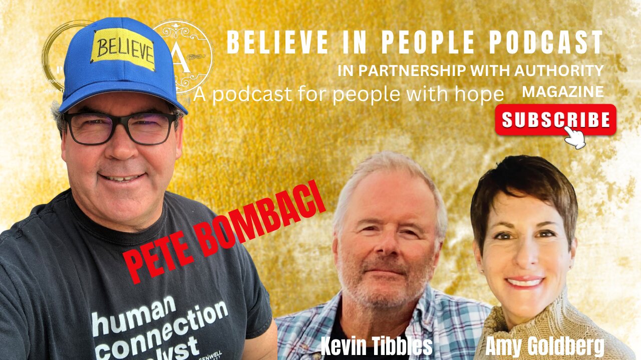 EP. 87: BELIEVE IN PEOPLE. Meet Pete Bombaci