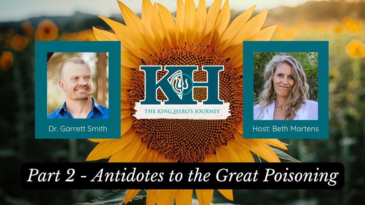 Dr. Garrett Smith - Antidotes to the Great Poisoning - Part 2 [King Hero Interview]