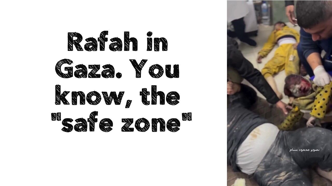 Rafah in Gaza. You know, the "safe zone".