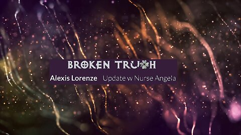 Broken Truth: The latest update on vaccine injured Alexis Lorenze