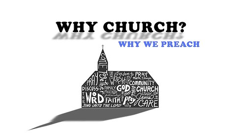 Jan 29 2023: Why Church? Why We Preach.