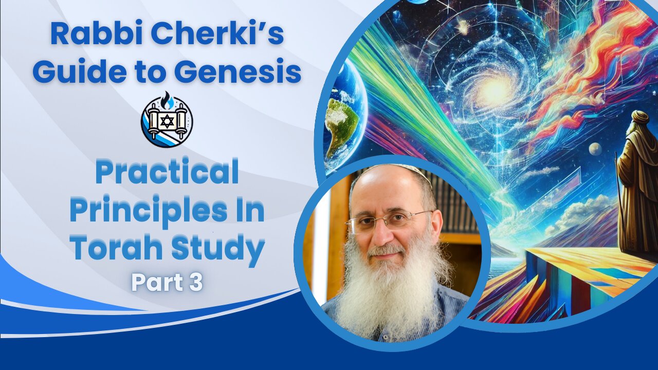 Rabbi Cherki's Guide to Genesis - Practical Principles in Torah Study | Part 3