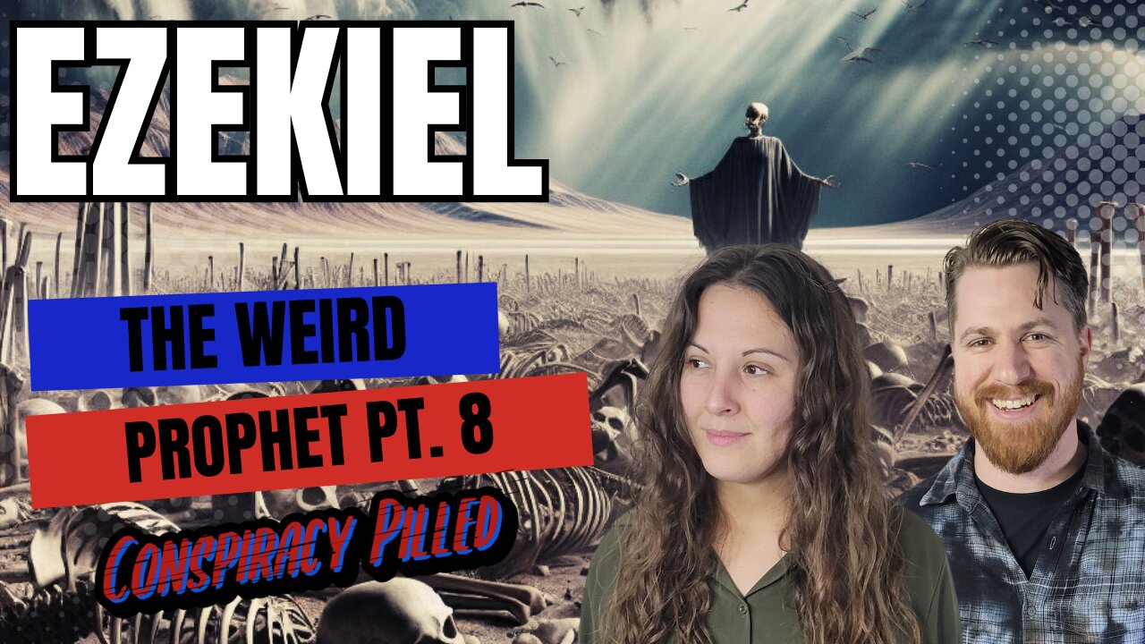 Ezekiel: The Weird Prophet (Pt 8) – The Valley of Dry Bones - CONSPIRACY PILLED Bible Study