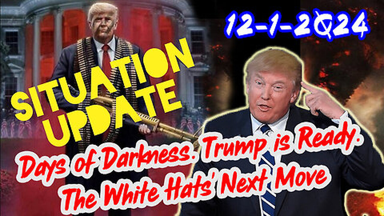 Situation Update 12-1-24 ~ Trump is Ready. Days of Darkness. The White Hats' Next Move