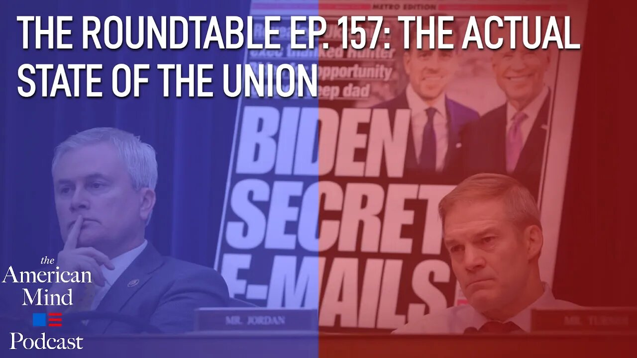 The Actual State of the Union | The Roundtable Ep. 157 by The American Mind