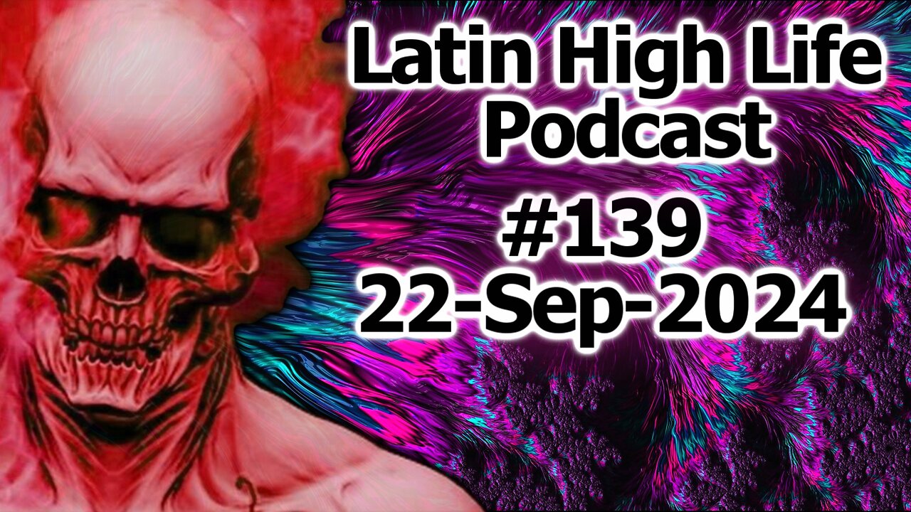 Latin High Life Podcast #139 | 22-Sep-2024