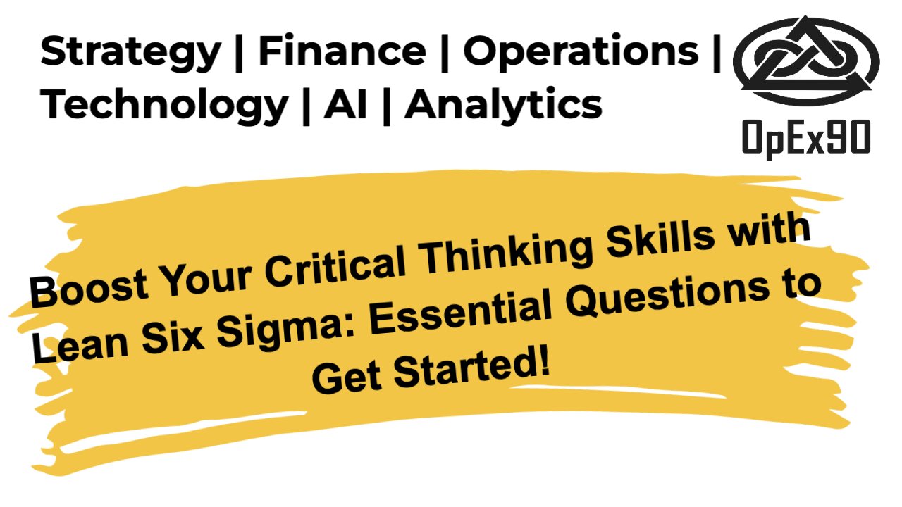 Boost Your Critical Thinking Skills with Lean Six Sigma: Essential Questions to Get Started!