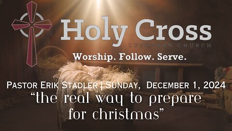 12/1/2024 | "The Real Way to Prepare for Christmas" | Holy Cross Lutheran Church | Midland, Texas