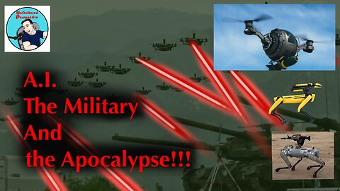 A.I. The Military and The Apocalypse!!!