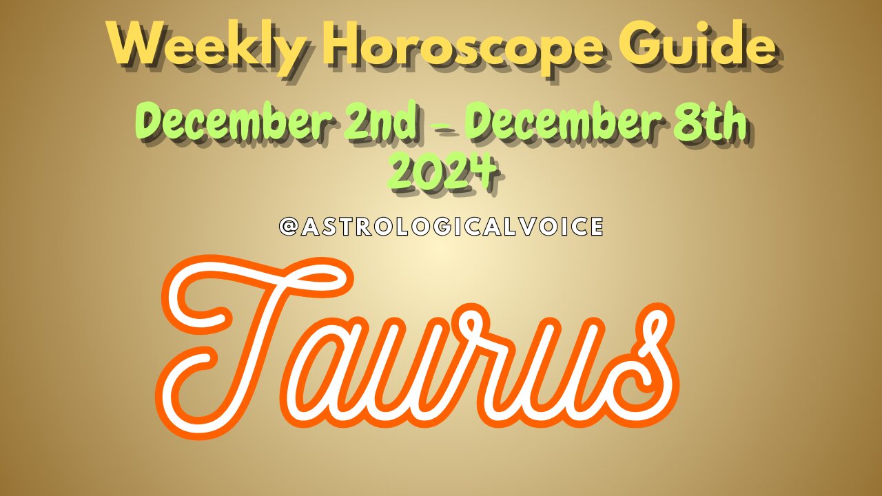 Taurus Dec 2-8 Weekly Horoscope Guide