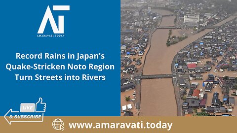 Record Rains in Japan's Quake Stricken Noto Region Turn Streets into Rivers | Amaravati Today