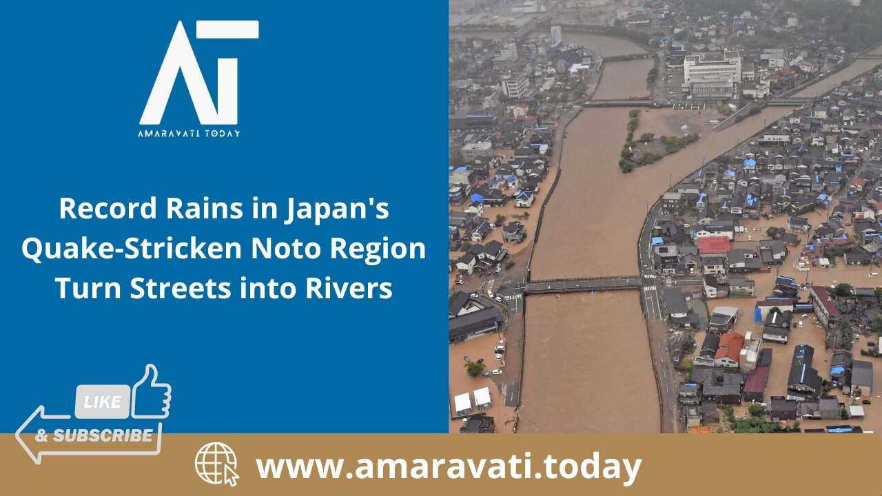 Record Rains in Japan's Quake Stricken Noto Region Turn Streets into Rivers | Amaravati Today