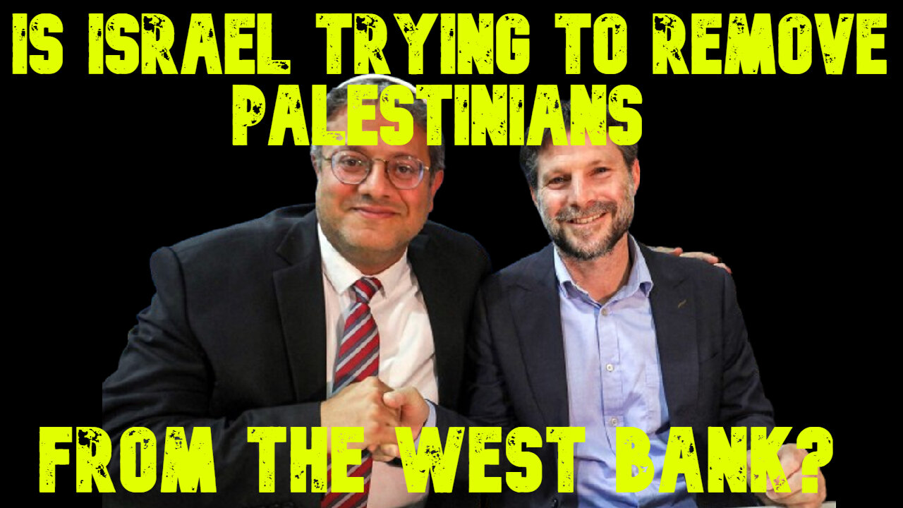 Is Israel Trying to Remove Palestinians From the West Bank? COI #667