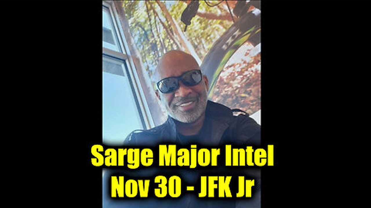 Sarge Major Intel Nov 30 - JFK Jr What's Coming Will Shock The World