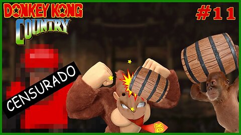 EPISÓDIO DAS CENSURAS 🤬 - Donkey Kong Country #11