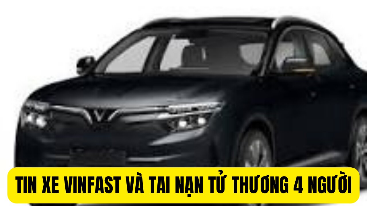 Tin Mới Xe Vinfast Và Tai Nạn Tử Thương .