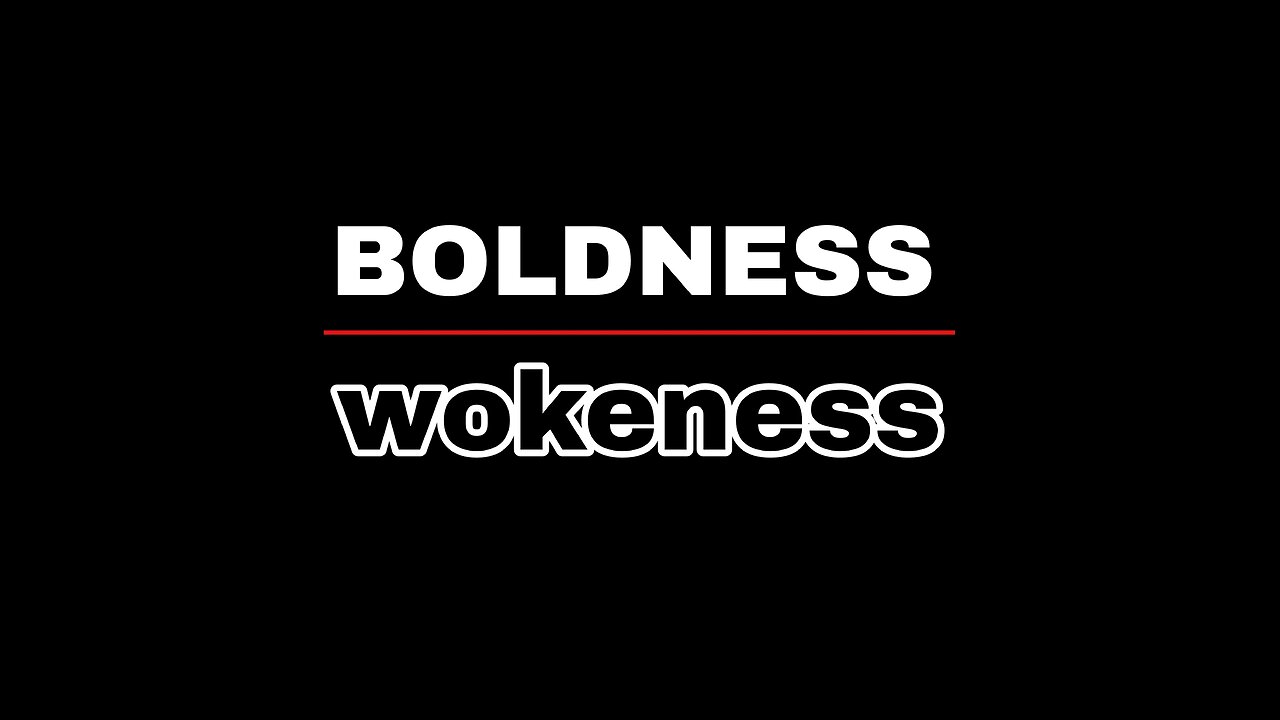 Boldness Over Wokeness Rant