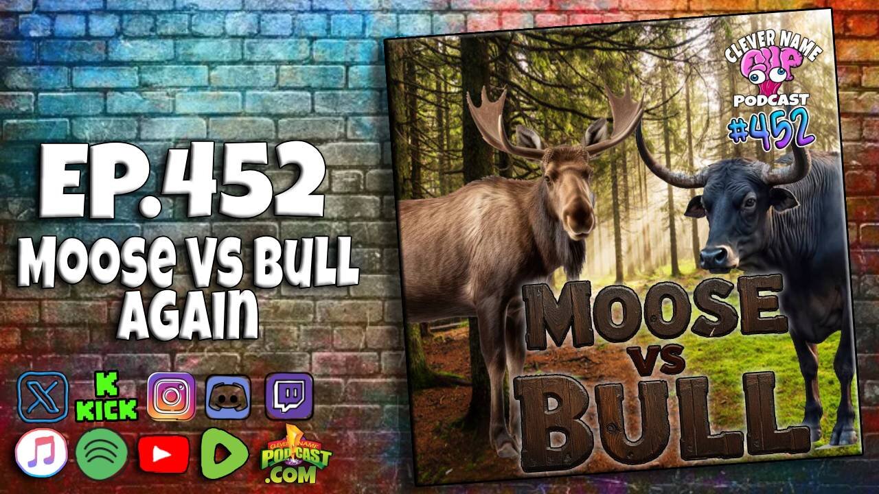 Moose vs Bull - Clever Name Podcast #452