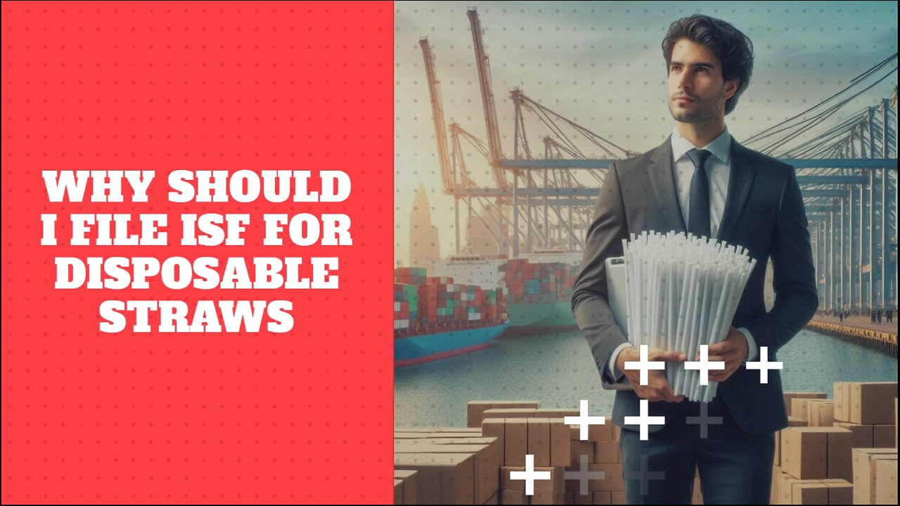 Why Filing ISF for Disposable Straws is Crucial for Importers!