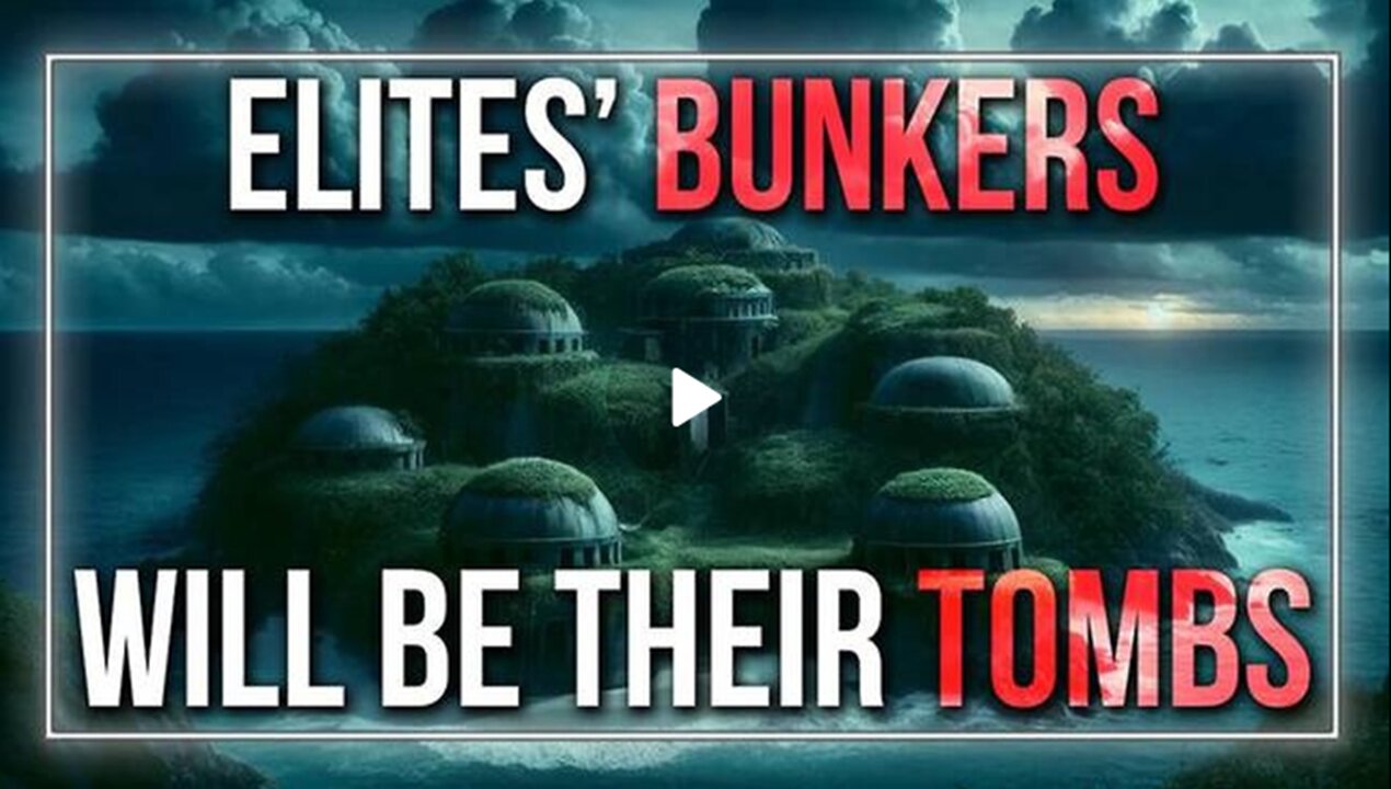The Global Elites' Bunkers Will Be Their Tombs