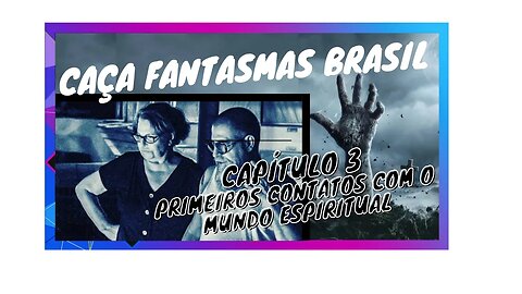 CAÇA FANTASMAS BRASIL Capítulo 3-Primeiros contatos com o mundo espiritual.