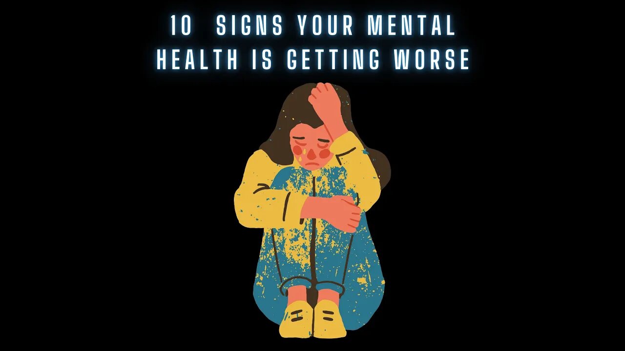 10 Signs Your Mental Health is Getting Worse