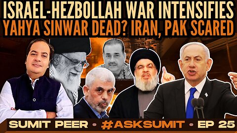 Israel-Hezbollah War Intensifies • Yahya Sinwar Dead? Iran, Pak Scared • #AskSumit • Sumit P • Ep 25