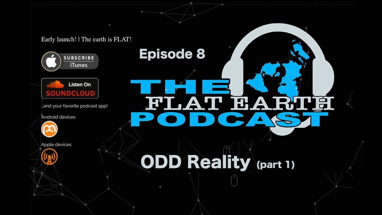 96 _ Flat_Earth_Podcast_ep_8_ODD_Reality_part_1