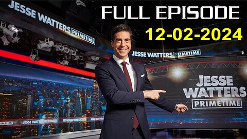 Jesse Watters Primetime (Full Episode) - 12/02/2024