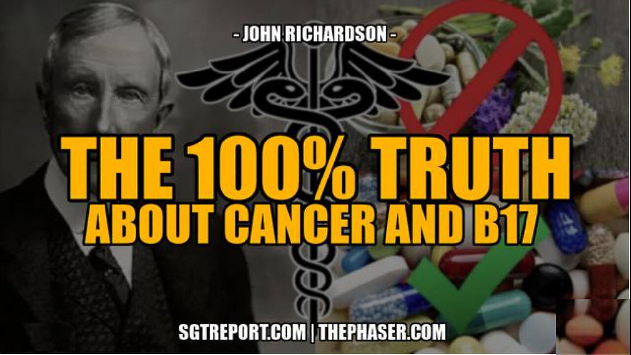 SGT REPORT -THE 100% TRUTH ABOUT CANCER AND OUR SICK SYSTEM -- John Richardson