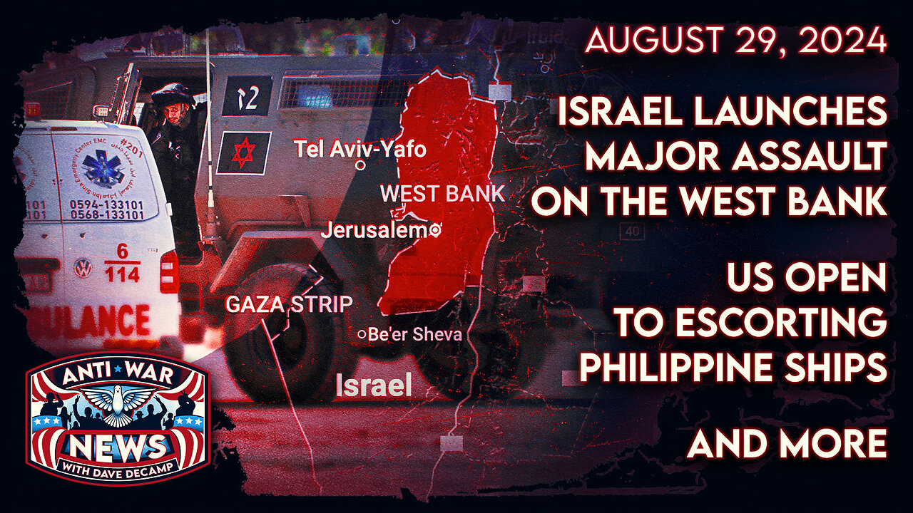 Israel Launches Major Assault on the West Bank, US Open To Escorting Philippine Ships, and More