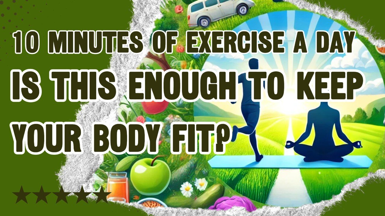 10 Minutes of Exercise a Day: Is This Enough to Keep Your Body Fit?